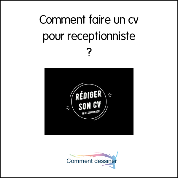 Comment faire un cv pour receptionniste